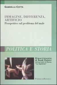 Immagine, differenza, artificio. Prospettive sul problema del male - Gabriella Cotta - copertina
