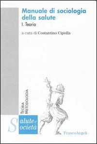 Manuale di sociologia della salute. Vol. 1: Teoria. - copertina