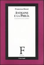 Antigone e la philía. Le passioni tra etica e politica
