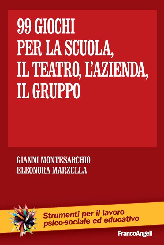 Novantanove giochi. Per la scuola, il teatro, l'azienda... il gruppo - Gianni Montesarchio,Eleonora Marzella - copertina