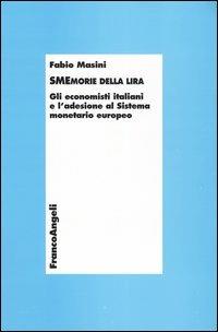 Smemorie della lira. Gli economisti italiani e l'adesione al Sistema monetario europeo - Fabio Masini - copertina