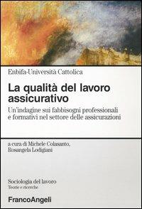 La qualità del lavoro assicurativo. Un'indagine sui fabbisogni professionali e formativi nel settore delle assicurazioni - copertina