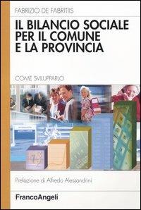 Il bilancio sociale per il comune e la provincia. Come svilupparlo - Fabrizio De Fabritiis - copertina