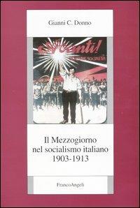 Il Mezzogiorno nel socialismo italiano. Vol. 2: 1903-1913. - Gianni C. Donno - copertina