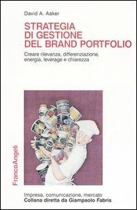 Strategia di gestione del brand portfolio. Creare rilevanza, differenziazione, energia, leverage e chiarezza - David A. Aaker - copertina