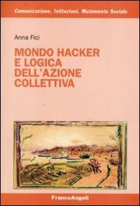 Mondo hacker e logica dell'azione collettiva - Anna Fici - copertina
