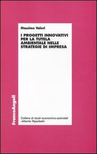 I progetti innovativi per la tutela ambientale nelle strategie di impresa - Massimo Valeri - copertina