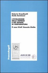L' evoluzione delle imprese e dei sistemi di subfornitura. Il caso Friuli Venezia Giulia - Roberto Grandinetti,Guido Bortoluzzi - copertina