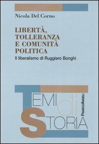 Libertà, tolleranza e comunità politica. Il liberalismo di Ruggero Bonghi - Nicola Del Corno - copertina