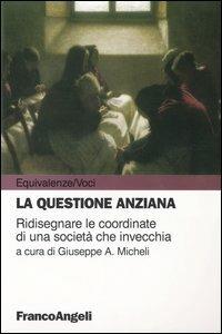 La questione anziana. Ridisegnare le coordinate di una società che invecchia - copertina