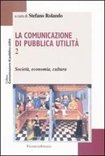 La comunicazione di pubblica utilità. Vol. 2: Società, economia, cultura.