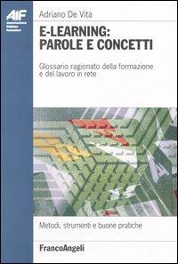 E-learning: parole e concetti. Glossario ragionato della formazione e del lavoro in rete - Adriano De Vita - copertina