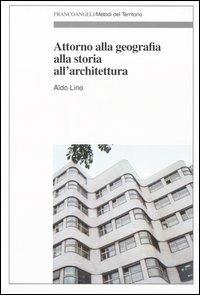 Attorno alla geografia, alla storia, all'architettura - Aldo Lino - copertina