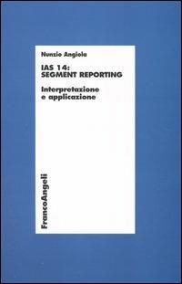 IAS 14: segment reporting. Interpretazione e applicazione - Nunzio Angiola - copertina