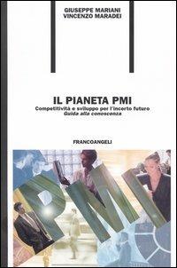 Il pianeta PMI. Competitività & sviluppo per l'incerto futuro «Guida alla conoscenza» - Giuseppe Mariani,Vincenzo Maradei - copertina