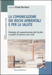 La comunicazione dei rischi ambientali e per la salute. Strategie di comunicazione del rischio e analisi di alcuni casi reali - copertina