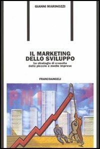 Il marketing dello sviluppo. Le strategie di crescita delle piccole e medie imprese - Gianni Marinozzi - copertina