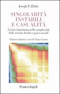 Singolarità instabili e casualità. La loro importanza nella complessità delle scienze fisiche e psico-sociali - Joseph P. Zbilut - copertina