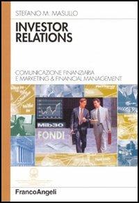 Investor relations. Comunicazione finanziaria e marketing & financial management - Stefano M. Masullo - copertina