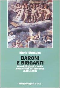 Baroni e briganti. Classi dirigenti e mafia nella Sicilia del latifondo (1861-1950) - Mario Siragusa - copertina