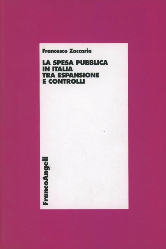 La spesa pubblica in Italia tra espansione e controlli - Francesco Zaccaria - copertina