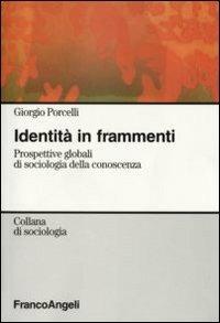 Identità in frammenti. Prospettive globali di sociologia della conoscenza - Giorgio Porcelli - copertina