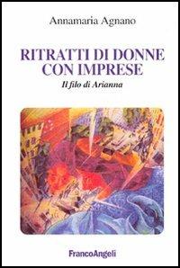 Ritratti di donne con imprese. Il filo di Arianna - Annamaria Agnano - copertina