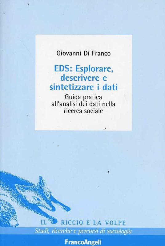 EDS: esplorare, descrivere e sintetizzare i dati. Guida pratica all'analisi dei dati nella ricerca sociale - Giovanni Di Franco - copertina