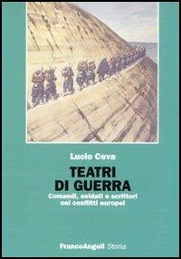 Teatri di guerra. Comandi, soldati e scrittori nei conflitti europei - Lucio Ceva - copertina