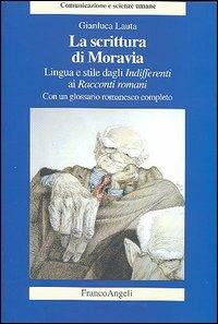 La scrittura di Moravia. Lingua e stile dagli Indifferenti ai Racconti romani - Gianluca Lauta - copertina