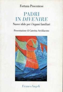 Libro Padri in divenire. Nuove sfide per i legami familiari Fortuna Procentese