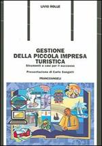 Gestione della piccola impresa turistica. Strumenti e casi per il successo
