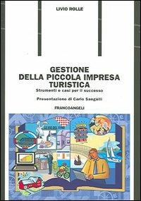 Gestione della piccola impresa turistica. Strumenti e casi per il successo - Livio Rolle - copertina