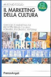Il marketing della cultura. Strategia di marketing per profotti-servizi culturali, formativi, informativi, editoriali - Antonio Foglio - copertina
