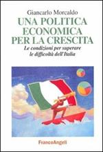 Una politica economica per la crescita. Le condizioni per superare le difficoltà dell'Italia