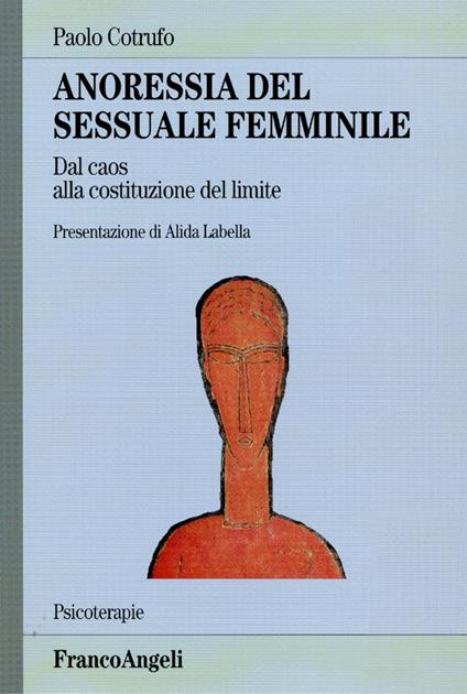 Anoressia del sessuale femminile. Dal caos alla costituzione del limite - Paolo Cotrufo - copertina