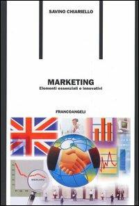 Marketing. Elementi essenziali e innovativi - Savino Chiarello - copertina