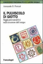 Il pulviscolo di Giotto. Saggi psicoanalitici sullo scorrere del tempo
