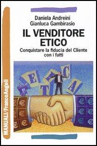 Il venditore etico. Conquistare la fiducia del cliente con i fatti - Daniela Andreini,Gianluca Gambirasio - copertina