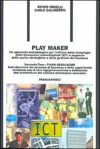 Play Maker. Un approccio metodologico per l'utilizzo delle tecnologie delle ICT a supporto delle scelte strategiche e della gestione del business. Vol. 2: Piano regolatore. - Renzo Orselli,Carlo Galimberti - copertina