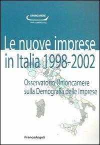 Le nuove imprese in Italia. 1998-2002. Osservatorio Unioncamere sulla demografia delle imprese - copertina