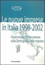 Le nuove imprese in Italia. 1998-2002. Osservatorio Unioncamere sulla demografia delle imprese
