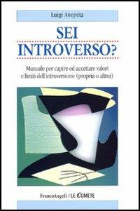 Sei introverso? Manuale per capire ed accettare valori e limiti dell'introversione (propria o altrui) - Luigi Anepeta - copertina
