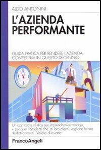 L' azienda performante. Guida pratica per rendere l'azienda competitiva in questo decennio - Aldo Antonini - copertina