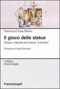 Il gioco delle statue. Tempo e identità del minore «a rischio» - Francesca U. Bitetto - copertina