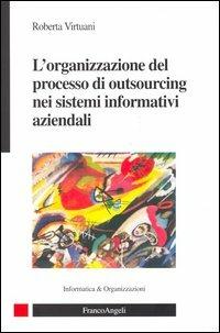 L' organizzazione del processo di outsourcing nei sistemi informatvi aziendali - Roberta Virtuani - copertina