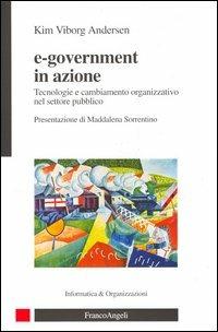 E-government in azione. Tecnologie e cambiamento organizzativo nel settore pubblico - Kim V. Andersen - copertina