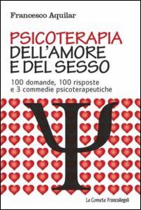 Psicoterapia dell'amore e del sesso. 100 domande, 100 risposte e 3 commedie psicoterapeutiche - Francesco Aquilar - copertina