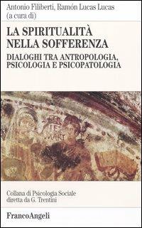 La spiritualità nella sofferenza. Dialoghi tra antropologia, psicologia e psicopatologia - copertina