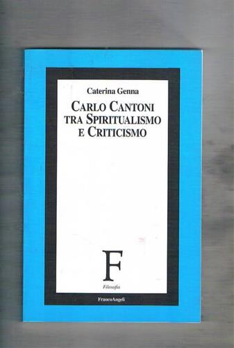 Carlo Cantoni. Tra spiritualismo e criticismo - Caterina Genna - copertina